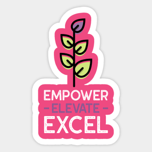 Empower, Elevate, Excel Sticker